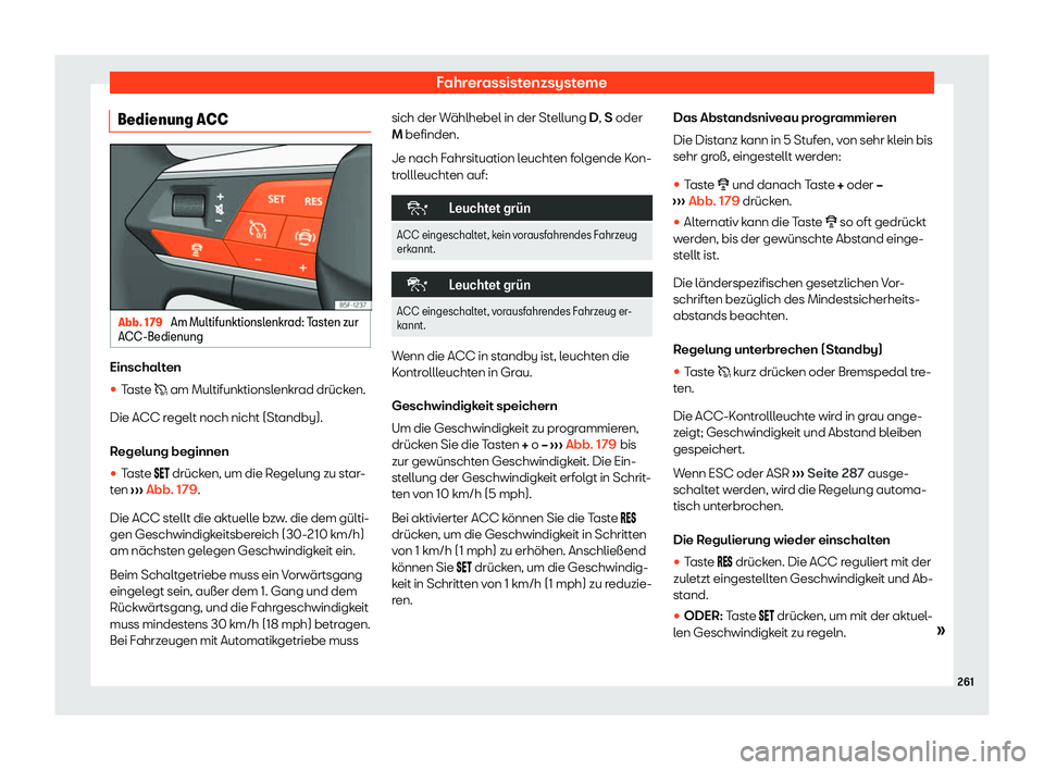Seat Ateca 2020  Betriebsanleitung (in German) Fahrerassistenzsysteme
Bedienung ACC Abb. 179 
Am Multifunktionslenkrad: Tasten zur
ACC-Bedienung Einschalten
