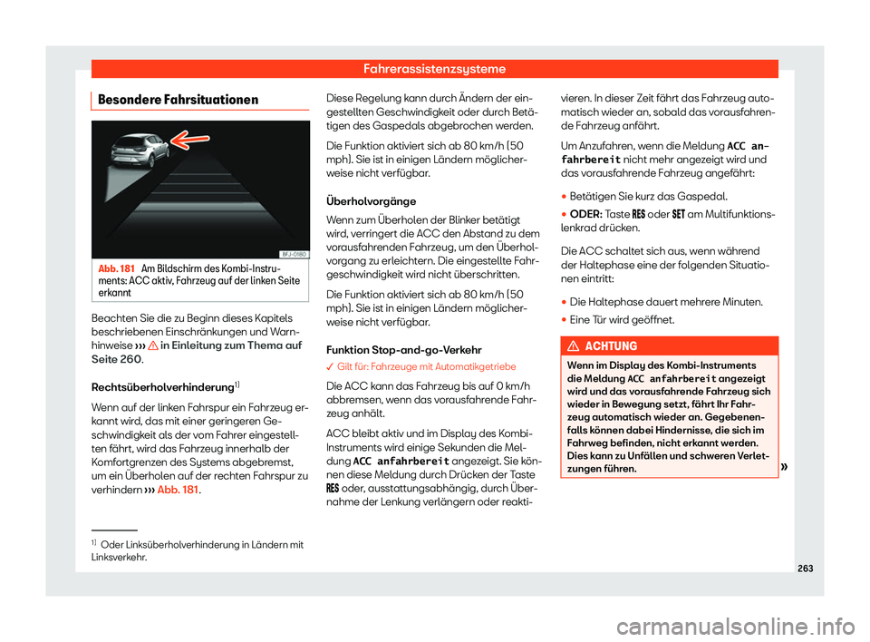 Seat Ateca 2020  Betriebsanleitung (in German) Fahrerassistenzsysteme
Besondere Fahrsituationen Abb. 181 
Am Bildschirm des Kombi-Instru-
ments: ACC aktiv , F
ahrzeug auf der linken Seite
erkannt Beachten Sie die zu Beginn dieses Kapitels
beschrie