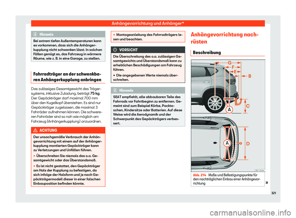 Seat Ateca 2020  Betriebsanleitung (in German) Anhängevorrichtung und Anhänger*
Hinweis
Bei extrem tiefen Außentemperaturen kann es vorkommen, dass sich die Anhänger-kupplung nicht schwenken lässt. In solchenFällen genügt es, das Fahrzeug i