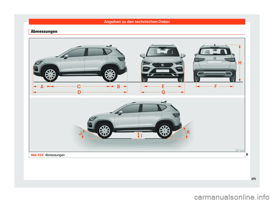 Seat Ateca 2020 Betriebsanleitung (in German) Angaben zu den technischen Daten
Abmessungen Abb. 233
Abmessungen » 375 Seat Ateca 2020 Betriebsanleitung (in German) Angaben zu den technischen Daten
Abmessungen Abb. 233
Abmessungen » 375