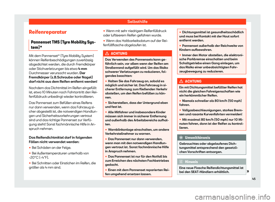 Seat Ateca 2020  Betriebsanleitung (in German) Selbsthilfe
Reifenreparatur P annenset T
MS (Tyre Mobility Sys-
tem)* Mit dem Pannenset* (Tyre Mobility System)
k
önnen R

eifenbeschädigungen zuverlässig
abgedichtet werden, die durch Fremdkörper