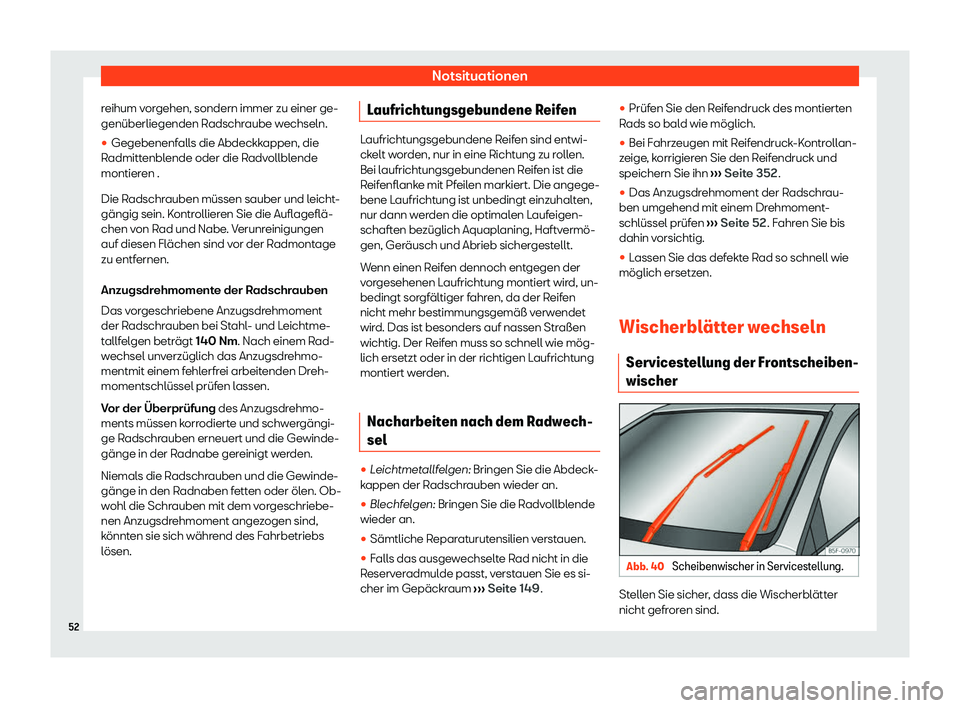 Seat Ateca 2020  Betriebsanleitung (in German) Notsituationen
reihum vorgehen, sondern immer zu einer ge-
genüberliegenden R adschr
aube wechseln.
