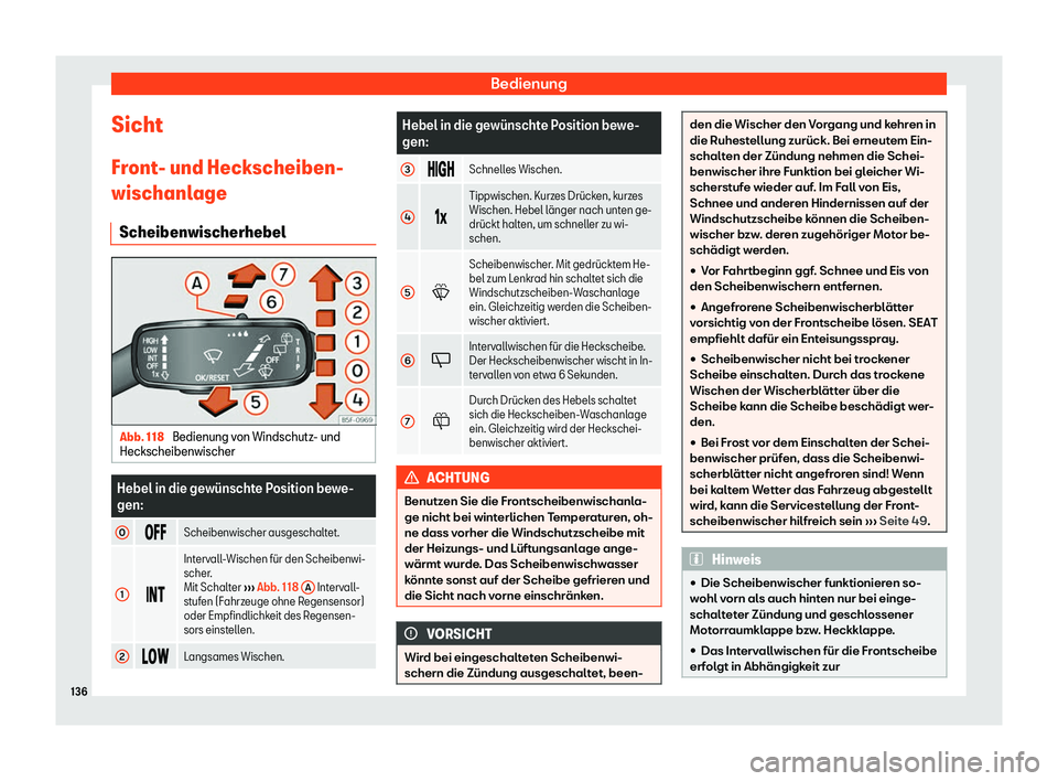 Seat Ateca 2019  Betriebsanleitung (in German) Bedienung
Sicht
Fr ont
- und Heckscheiben-
wischanlage
Scheibenwischerhebel Abb. 118 
Bedienung von Windschutz- und
Heckscheibenwischer Hebel in die gew