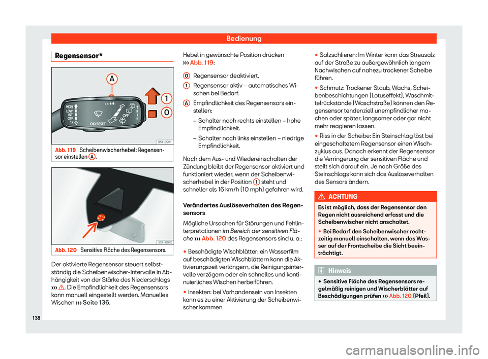 Seat Ateca 2019  Betriebsanleitung (in German) Bedienung
Regensensor* Abb. 119 
Scheibenwischerhebel: Regensen-
sor einst ell
en  A .
Abb. 120 
Sensitive Fl