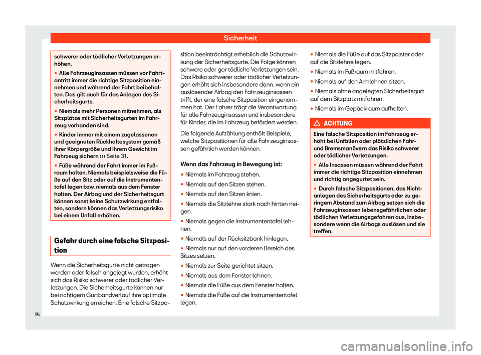 Seat Ateca 2019  Betriebsanleitung (in German) Sicherheit
schwerer oder tödlicher Verletzungen er-
höhen.
