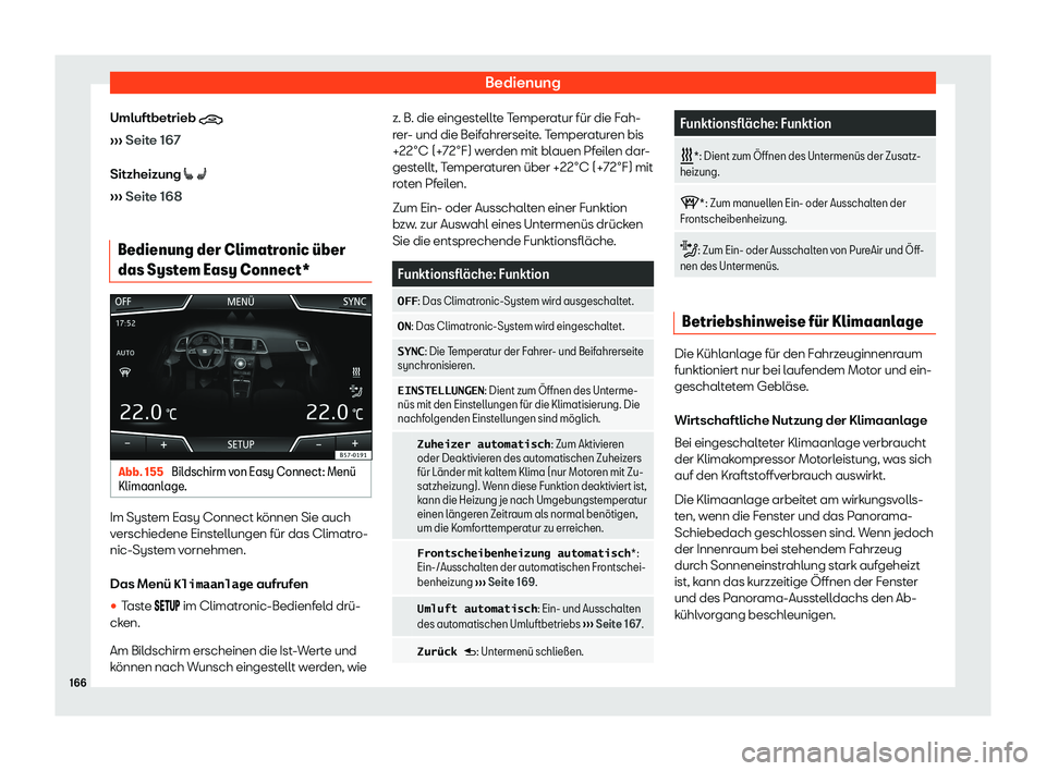 Seat Ateca 2019  Betriebsanleitung (in German) Bedienung
Umluftbetrieb  �
› ›
› Seite 167
Sitzheizung �[ �A
›››  Seite 168
Bedienung der Climatronic 