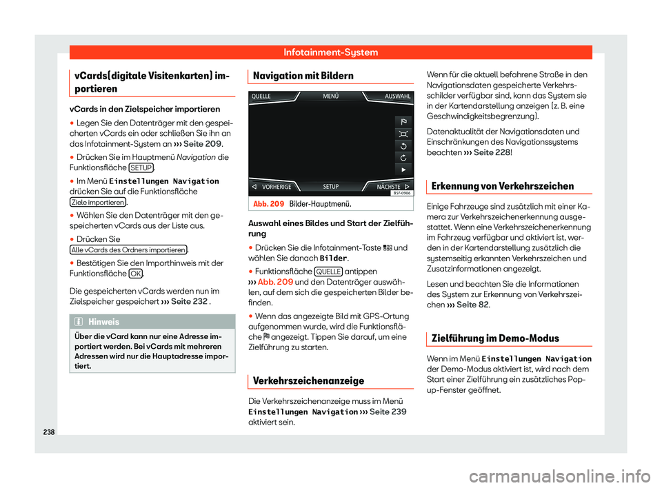Seat Ateca 2019  Betriebsanleitung (in German) Infotainment-System
vCards(digitale Visitenkarten) im-
por tier
en vCards in den Zielspeicher importieren
