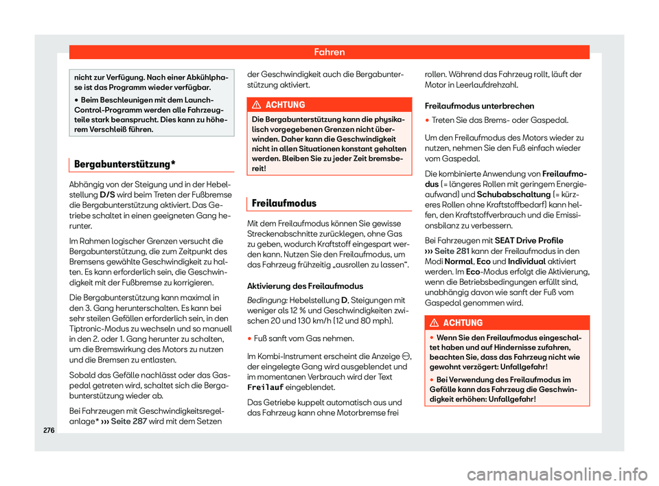 Seat Ateca 2019  Betriebsanleitung (in German) Fahren
nicht zur Verfügung. Nach einer Abkühlpha-
se ist das Pr
ogr
amm wieder verfügbar.
