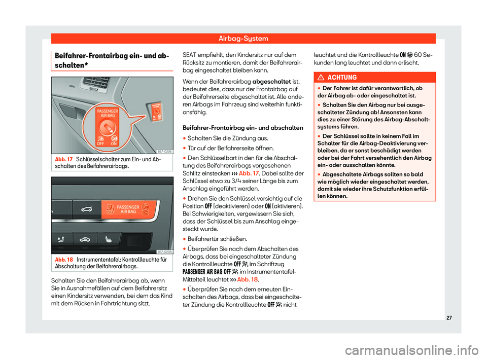 Seat Ateca 2019  Betriebsanleitung (in German) Airbag-System
Beifahrer-Frontairbag ein- und ab-
schalt en* Abb. 17 
Schl
