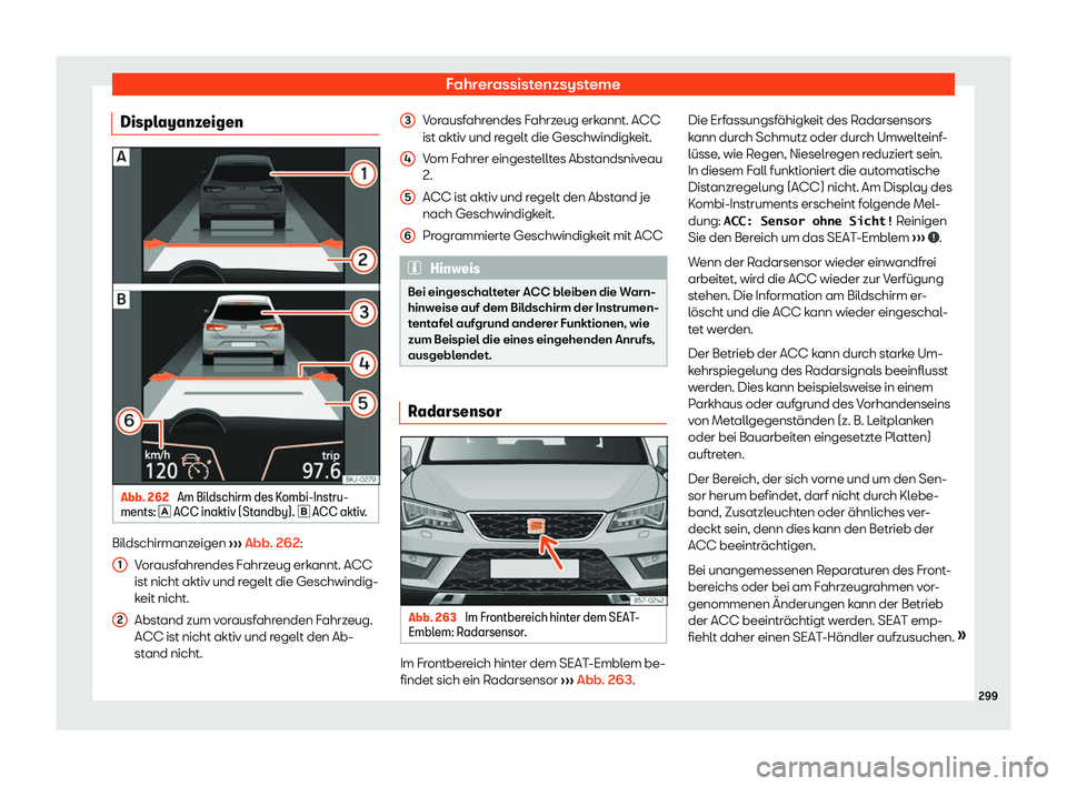 Seat Ateca 2019  Betriebsanleitung (in German) Fahrerassistenzsysteme
Displayanzeigen Abb. 262 
Am Bildschirm des Kombi-Instru-
ments: � ACC inaktiv (St andby). �
 ACC aktiv
.Bildschirmanzeigen 
››

› Abb. 262:
Vorausfahrendes Fahrzeug