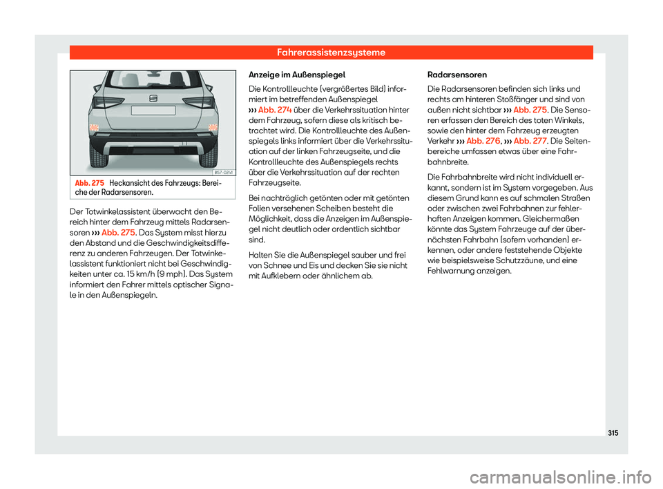 Seat Ateca 2019  Betriebsanleitung (in German) Fahrerassistenzsysteme
Abb. 275 
Heckansicht des Fahrzeugs: Berei-
che der R adarsensor
en. Der Totwinkelassistent überwacht den Be-
r
eich hint

er dem Fahrzeug mittels Radarsen-
soren  ››› Ab