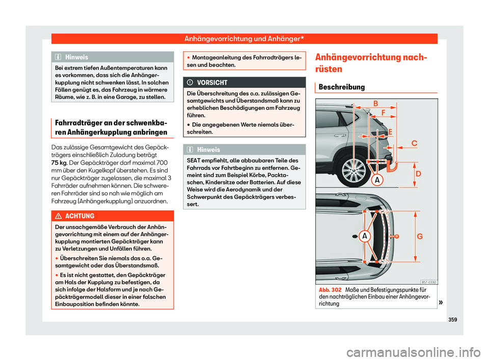 Seat Ateca 2019  Betriebsanleitung (in German) Anhängevorrichtung und Anhänger*
Hinweis
Bei extrem tiefen Außentemperaturen kann
es v ork
ommen, dass sich die Anhänger-
kupplung nicht schwenken lässt. In solchen
Fällen genügt es, das Fahrze