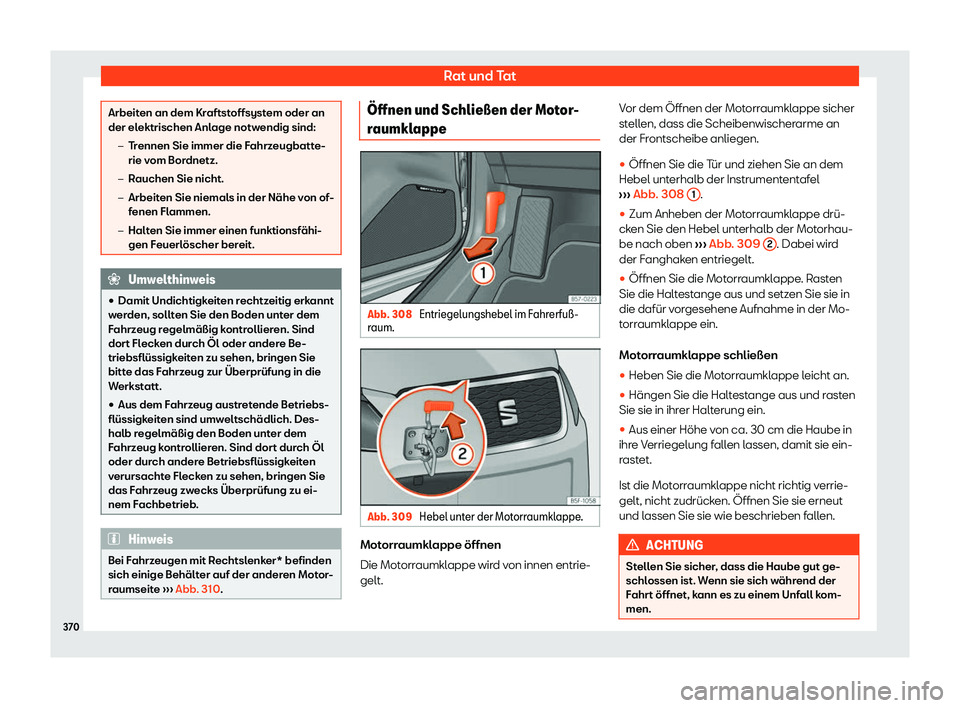 Seat Ateca 2019  Betriebsanleitung (in German) Rat und Tat
Arbeiten an dem Kraftstoffsystem oder an
der el
ektrischen Anl
age notwendig sind:
�