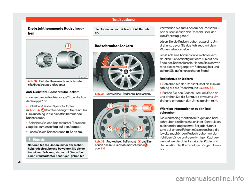 Seat Ateca 2019  Betriebsanleitung (in German) Notsituationen
Diebstahlhemmende Radschrau-
ben Abb. 37 
Diebstahlhemmende Radschraube
mit Abdeckk appe und Adapt
erAnti-Diebstahl-Radschraube lockern
