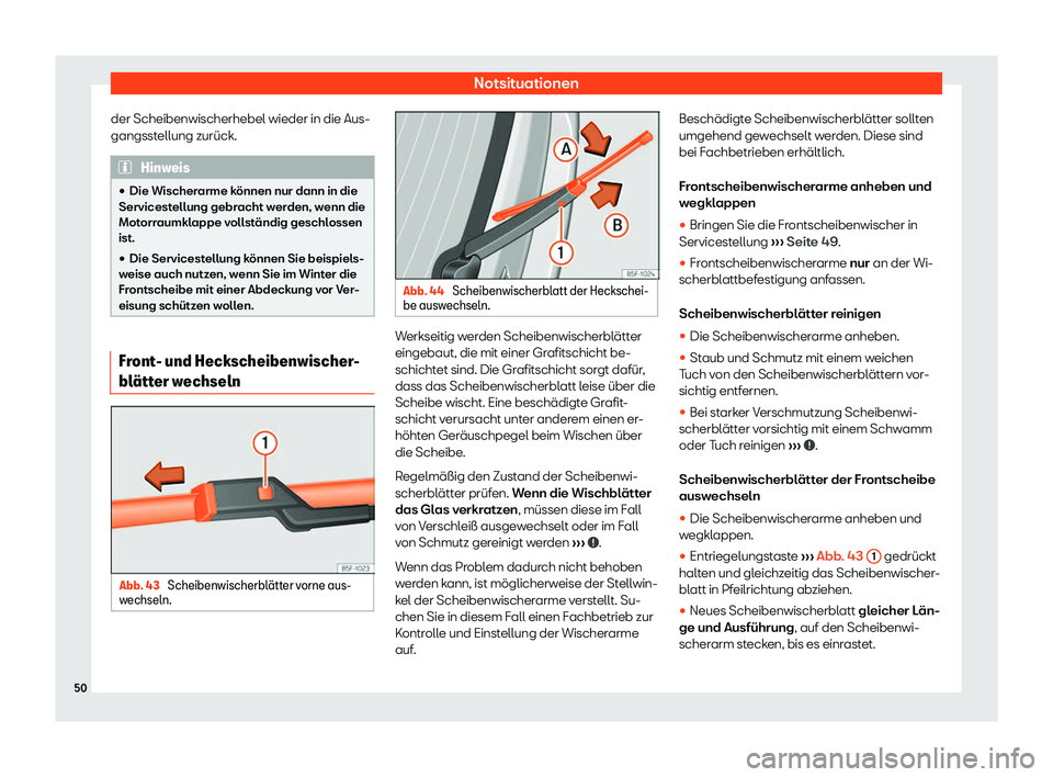 Seat Ateca 2019  Betriebsanleitung (in German) Notsituationen
der Scheibenwischerhebel wieder in die Aus-
gangsst ellung zurück
.Hinweis
