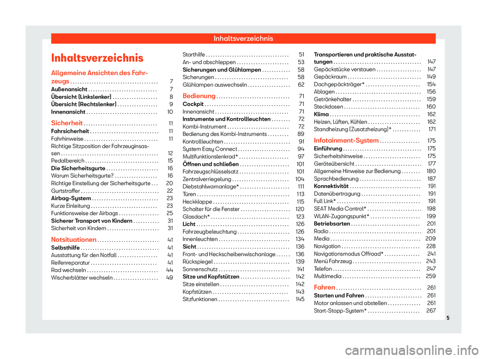 Seat Ateca 2019  Betriebsanleitung (in German) Inhaltsverzeichnis
Inhaltsverzeichnis All gemeine Ansicht
en des Fahr-
zeugs . . . . . . . . . . . . . . . . . . . . . . . . . . . . . . . . . . . . . 7
Außenansicht . . . . . . . . . . . . . . . . .