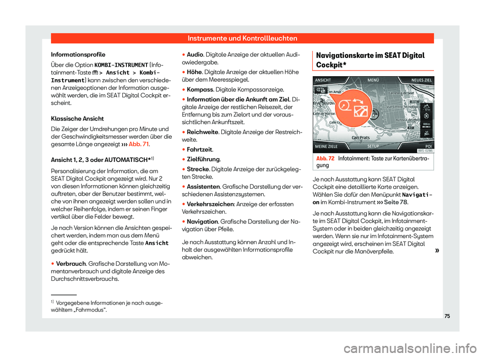 Seat Ateca 2019  Betriebsanleitung (in German) Instrumente und Kontrollleuchten
Informationsprofile
Über die Option �K�O�M�B�I�-�I�N�S�T�R�U�M�E�N�T  (Info-
t
ainment-Taste � �>� �A�n�s�i�c�h�t� �>� �K�o�m�b�i�-
�I�n�s�t�r�u�m�e�n�t ) kann zwi