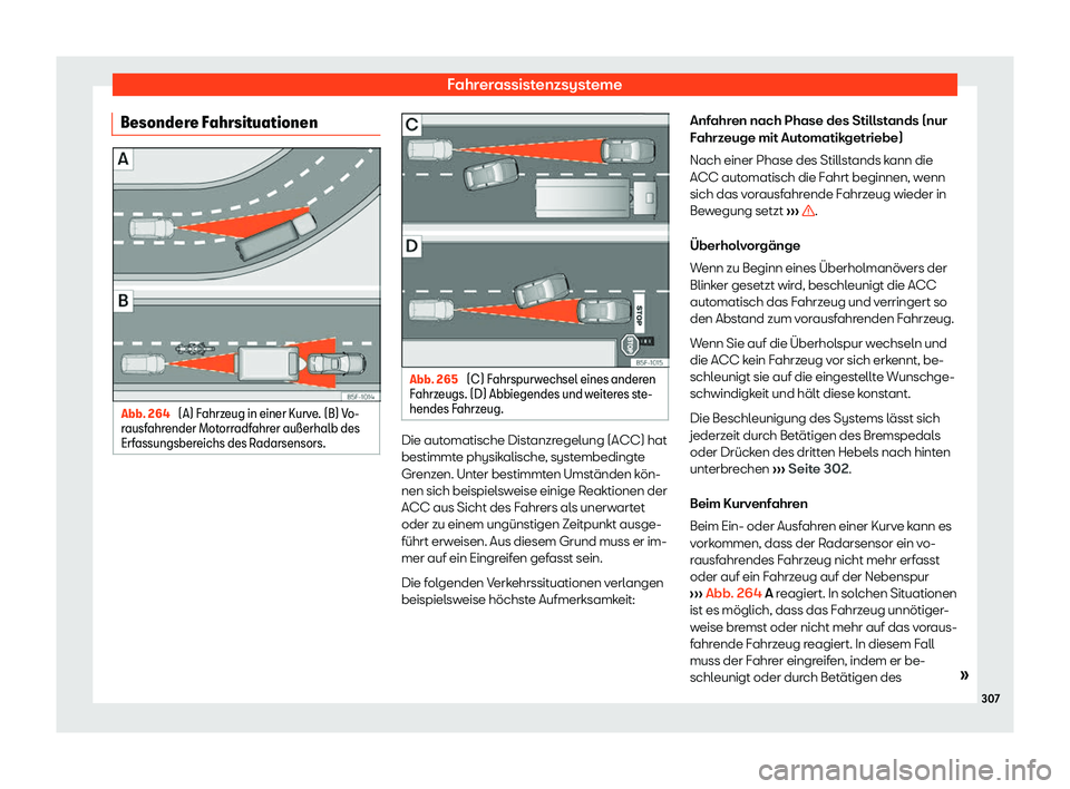 Seat Ateca 2018  Betriebsanleitung (in German) Fahrerassistenzsysteme
Besondere Fahrsituationen Abb. 264 
(A) Fahrzeug in einer Kurve. (B) Vo-
r ausf ahr
ender Motorradfahrer au