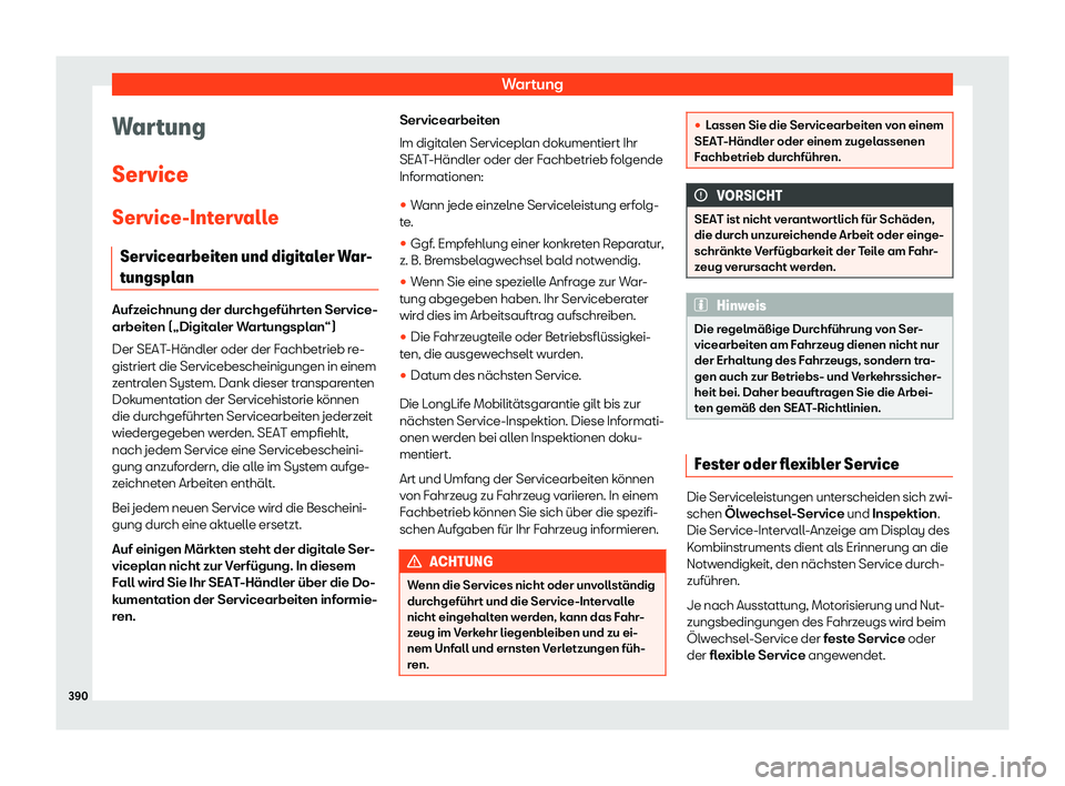Seat Ateca 2018  Betriebsanleitung (in German) Wartung
Wartung
ServiceService-Int erv
all
e
Servicearbeiten und digitaler War-
tungsplan Aufzeichnung der durchgef