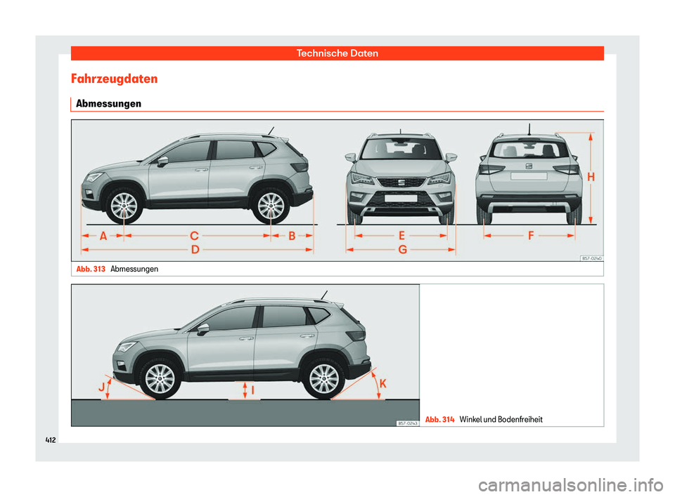 Seat Ateca 2018 Betriebsanleitung (in German) Technische Daten
Fahrzeugdaten Abmessungen Abb. 313
Abmessungen Abb. 314
Winkel und Bodenfreiheit412 Seat Ateca 2018 Betriebsanleitung (in German) Technische Daten
Fahrzeugdaten Abmessungen Abb. 313
Abmessungen Abb. 314
Winkel und Bodenfreiheit412