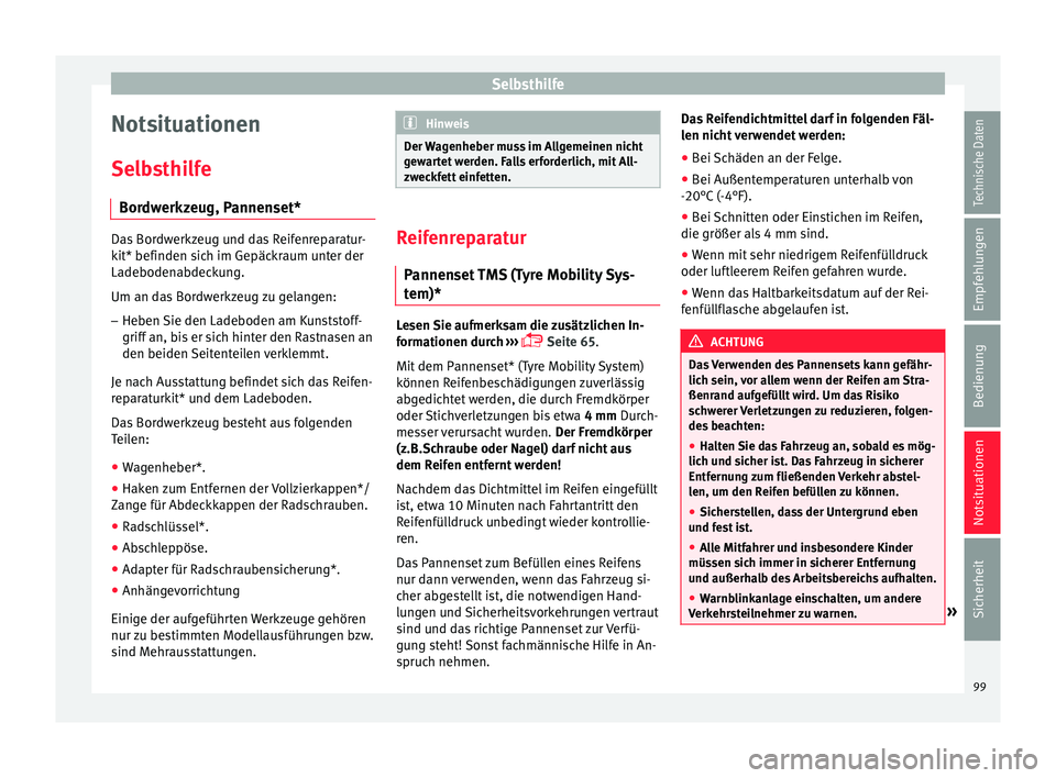 Seat Ateca 2017 Betriebsanleitung (in German) Selbsthilfe
Notsituationen
Sel b
s
thilfe
Bordwerkzeug, Pannenset* Das Bordwerkzeug und das Reifenreparatur-
kit* befinden s
ic
h im Gepäckraum unter der
Ladebodenabdeckung.
Um an das Bordwerkzeug z Seat Ateca 2017 Betriebsanleitung (in German) Selbsthilfe
Notsituationen
Sel b
s
thilfe
Bordwerkzeug, Pannenset* Das Bordwerkzeug und das Reifenreparatur-
kit* befinden s
ic
h im Gepäckraum unter der
Ladebodenabdeckung.
Um an das Bordwerkzeug z