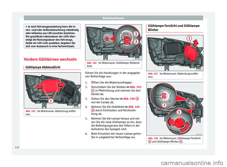 Seat Ateca 2017 Betriebsanleitung (in German) Notsituationen
●
Je nac h F
ahrzeugausstattung kann die In-
nen- und/oder Außenbeleuchtung vollständig
oder teilweise aus LED-Leuchten bestehen.
Die geschätzte Lebensdauer der LEDs über-
steigt Seat Ateca 2017 Betriebsanleitung (in German) Notsituationen
●
Je nac h F
ahrzeugausstattung kann die In-
nen- und/oder Außenbeleuchtung vollständig
oder teilweise aus LED-Leuchten bestehen.
Die geschätzte Lebensdauer der LEDs über-
steigt