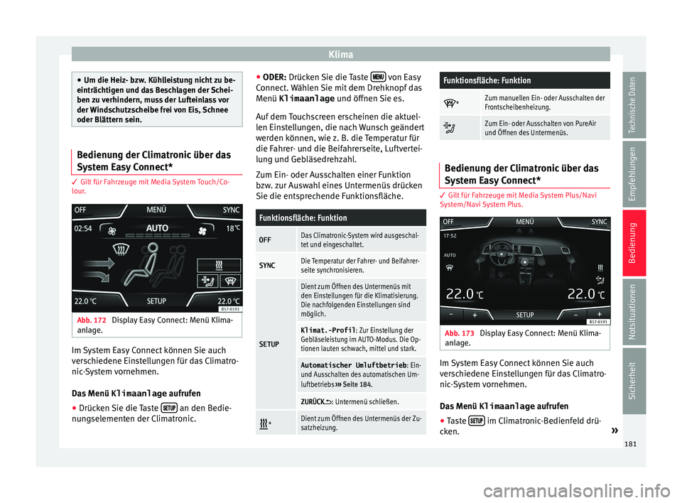 Seat Ateca 2017  Betriebsanleitung (in German) Klima
●
Um die Heiz- b zw
. Kühlleistung nicht zu be-
einträchtigen und das Beschlagen der Schei-
ben zu verhindern, muss der Lufteinlass vor
der Windschutzscheibe frei von Eis, Schnee
oder Blätt