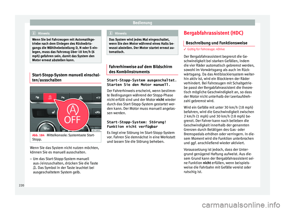 Seat Ateca 2017 Betriebsanleitung (in German) Bedienung
Hinweis
Wenn Sie bei Fahrzeugen mit Automatikge-
triebe n ac
h dem Einlegen des Rückwärts-
gangs die Wählhebelstellung D, N oder S ein-
legen, muss das Fahrzeug über 10 km/h (6
mph) gefa Seat Ateca 2017 Betriebsanleitung (in German) Bedienung
Hinweis
Wenn Sie bei Fahrzeugen mit Automatikge-
triebe n ac
h dem Einlegen des Rückwärts-
gangs die Wählhebelstellung D, N oder S ein-
legen, muss das Fahrzeug über 10 km/h (6
mph) gefa