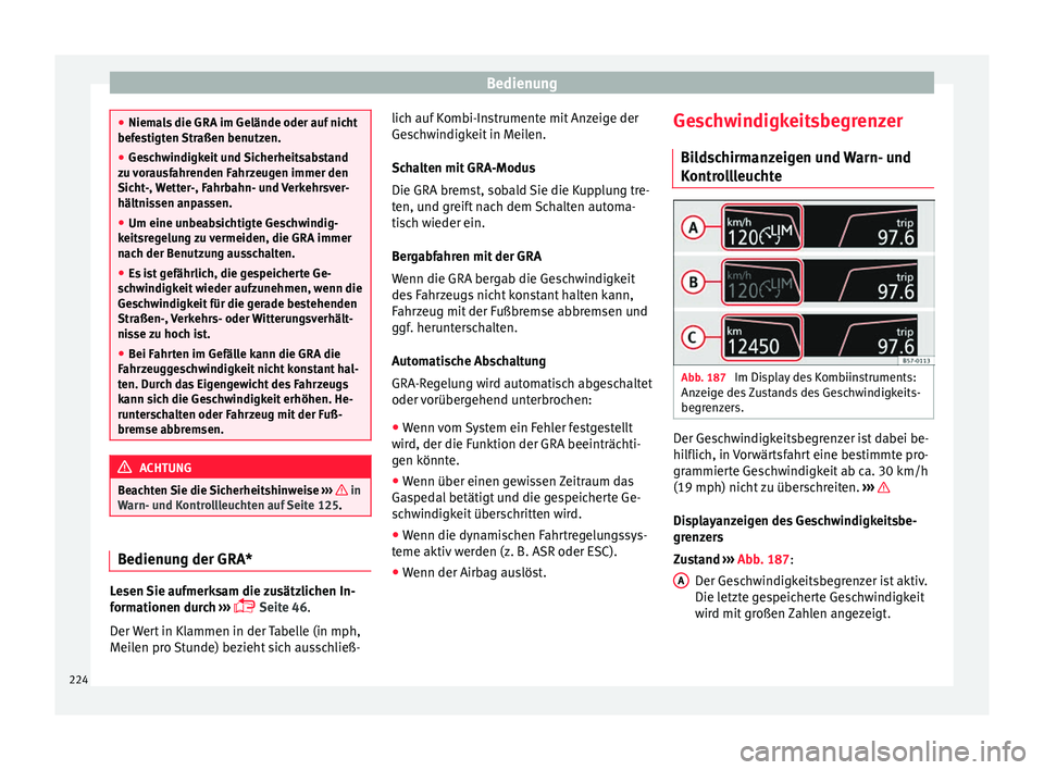 Seat Ateca 2017 Betriebsanleitung (in German) Bedienung
●
Niema l
s die GRA im Gelände oder auf nicht
befestigten Straßen benutzen.
● Geschwindigkeit und Sicherheitsabstand
zu v
orausfahrenden Fahrzeugen immer den
Sicht-, Wetter-, Fahrbahn Seat Ateca 2017 Betriebsanleitung (in German) Bedienung
●
Niema l
s die GRA im Gelände oder auf nicht
befestigten Straßen benutzen.
● Geschwindigkeit und Sicherheitsabstand
zu v
orausfahrenden Fahrzeugen immer den
Sicht-, Wetter-, Fahrbahn