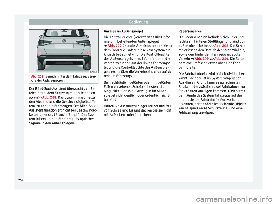 Seat Ateca 2017 Betriebsanleitung (in German) Bedienung
Abb. 208
Bereich hinter dem Fahrzeug: Berei-
che der R a
darsensoren. Der Blind-Spot-Assistent überwacht den Be-
r
eic
h hint
er dem Fahrzeug mittels Radarsen-
soren ››› Abb. 208. Seat Ateca 2017 Betriebsanleitung (in German) Bedienung
Abb. 208
Bereich hinter dem Fahrzeug: Berei-
che der R a
darsensoren. Der Blind-Spot-Assistent überwacht den Be-
r
eic
h hint
er dem Fahrzeug mittels Radarsen-
soren ››› Abb. 208.