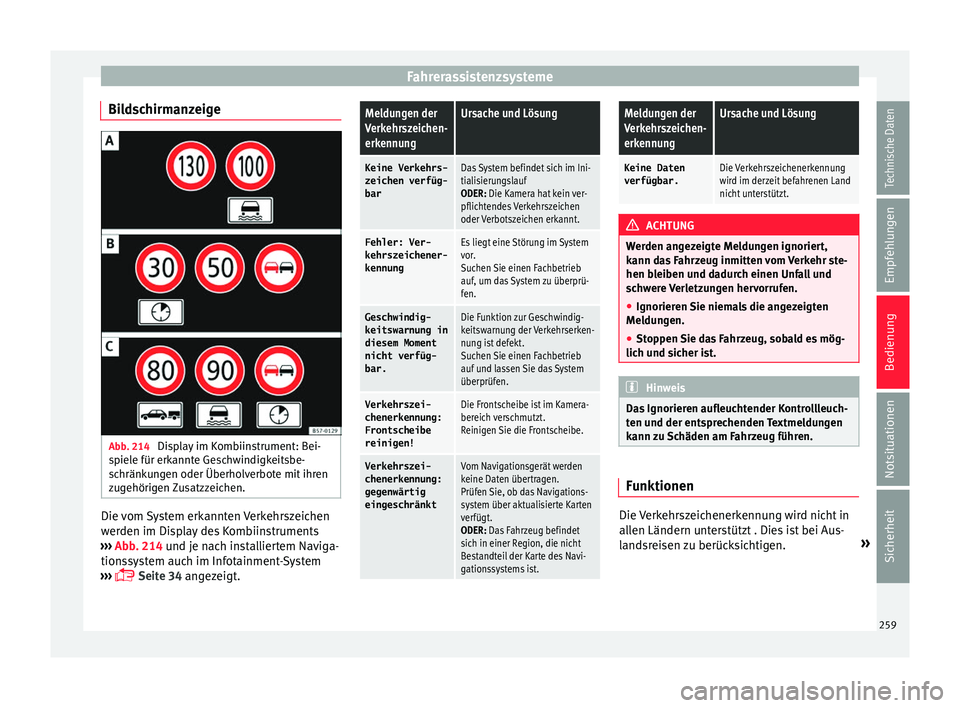 Seat Ateca 2017  Betriebsanleitung (in German) Fahrerassistenzsysteme
Bildschirmanzeige Abb. 214 
Display im Kombiinstrument: Bei-
s piel
e für erk
annte Geschwindigkeitsbe-
schränkungen oder Überholverbote mit ihren
zugehörigen Zusatzzeichen.