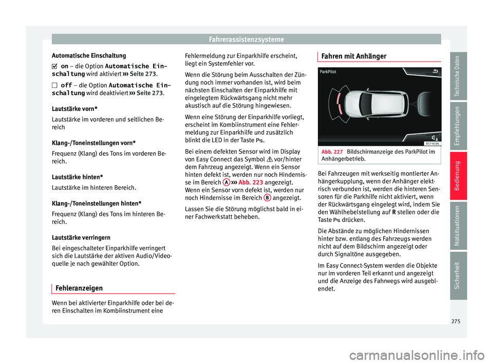 Seat Ateca 2017 Betriebsanleitung (in German) Fahrerassistenzsysteme
Automatische Einschaltung on
– die Option
Automatische Ein-
schaltung w
ird aktiviert ››› Seite 273.
off – die Option Automatische Ein-
schaltung wird d Seat Ateca 2017 Betriebsanleitung (in German) Fahrerassistenzsysteme
Automatische Einschaltung on
– die Option
Automatische Ein-
schaltung w
ird aktiviert ››› Seite 273.
off – die Option Automatische Ein-
schaltung wird d