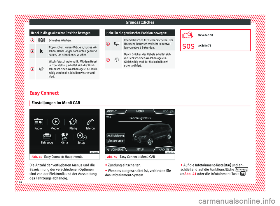 Seat Ateca 2017 Betriebsanleitung (in German) GrundsätzlichesHebel in die gewünschte Position bewegen:
3
Schnelles Wischen.
4
Tippwischen. Kurzes Drücken, kurzes Wi-
schen. Hebel länger nach unten gedrückt
halten, um schnel Seat Ateca 2017 Betriebsanleitung (in German) GrundsätzlichesHebel in die gewünschte Position bewegen:
3
Schnelles Wischen.
4
Tippwischen. Kurzes Drücken, kurzes Wi-
schen. Hebel länger nach unten gedrückt
halten, um schnel