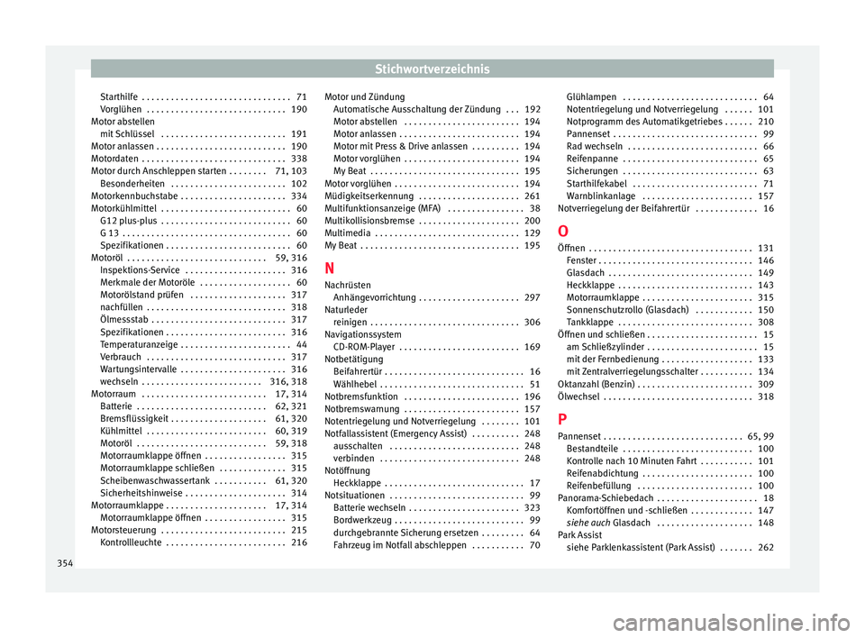 Seat Ateca 2017  Betriebsanleitung (in German) Stichwortverzeichnis
Starthilfe  . . . . . . . . . . . . . . . . . . . . . . . . . . . . . . . 71
V or
glühen
 . . . . . . . . . . . . . . . . . . . . . . . . . . . . . 190
Motor abstellen mit Schlü