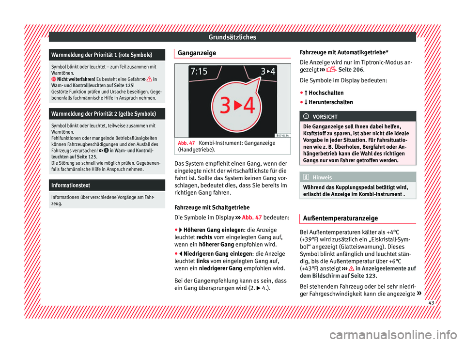 Seat Ateca 2017 Betriebsanleitung (in German) GrundsätzlichesWarnmeldung der Priorität 1 (rote Symbole)
Symbol blinkt oder leuchtet – zum Teil zusammen mit
Warntönen.
Nicht weiterfahren!
Es besteht eine Gefahr ››› in
Warn- und K Seat Ateca 2017 Betriebsanleitung (in German) GrundsätzlichesWarnmeldung der Priorität 1 (rote Symbole)
Symbol blinkt oder leuchtet – zum Teil zusammen mit
Warntönen.
Nicht weiterfahren!
Es besteht eine Gefahr ››› in
Warn- und K