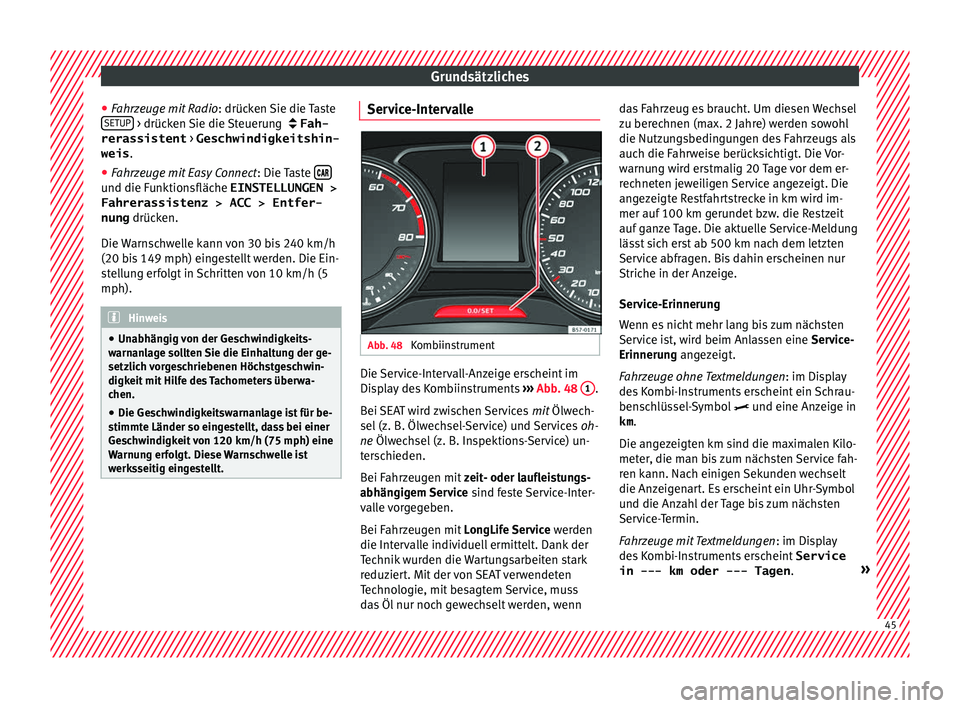 Seat Ateca 2017 Betriebsanleitung (in German) Grundsätzliches
● Fahrz euge mit
Radio: drüc
ken Sie die Taste
SETUP > drücken Sie die Steuerung Fah-
rerassistent > Geschwindigkeitshin-
weis .
● Fahrzeuge mit Easy Connect : Die T
a
Seat Ateca 2017 Betriebsanleitung (in German) Grundsätzliches
● Fahrz euge mit
Radio: drüc
ken Sie die Taste
SETUP > drücken Sie die Steuerung Fah-
rerassistent > Geschwindigkeitshin-
weis .
● Fahrzeuge mit Easy Connect : Die T
a