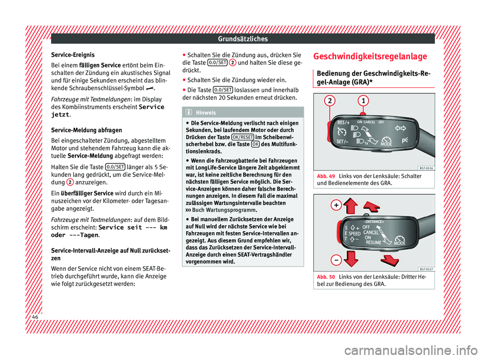 Seat Ateca 2017 Betriebsanleitung (in German) Grundsätzliches
Service-Ereignis
B ei einem
fäl
ligen Service ertönt beim Ein-
schalten der Zündung ein akustisches Signal
und für einige Sekunden erscheint das blin-
kende Schraubenschlüssel-S Seat Ateca 2017 Betriebsanleitung (in German) Grundsätzliches
Service-Ereignis
B ei einem
fäl
ligen Service ertönt beim Ein-
schalten der Zündung ein akustisches Signal
und für einige Sekunden erscheint das blin-
kende Schraubenschlüssel-S