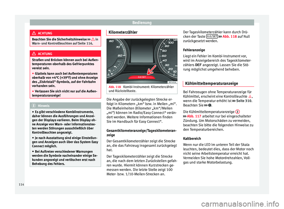 Seat Ateca 2016 Betriebsanleitung (in German) Bedienung
ACHTUNG
Beachten Sie die Sicherheitshinweise ››› in
Warn- u nd K
ontrollleuchten auf Seite 116. ACHTUNG
Straßen und Brücken können auch bei Außen-
temper at
uren oberhalb des Seat Ateca 2016 Betriebsanleitung (in German) Bedienung
ACHTUNG
Beachten Sie die Sicherheitshinweise ››› in
Warn- u nd K
ontrollleuchten auf Seite 116. ACHTUNG
Straßen und Brücken können auch bei Außen-
temper at
uren oberhalb des