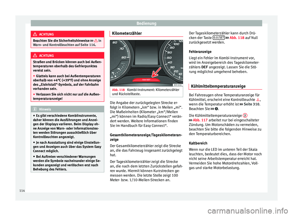 Seat Ateca 2016  Betriebsanleitung (in German) Bedienung
ACHTUNG
Beachten Sie die Sicherheitshinweise  ›››    in
Warn- u nd K
ontrollleuchten auf Seite 116. ACHTUNG
Straßen und Brücken können auch bei Außen-
temper at

uren oberhalb des 