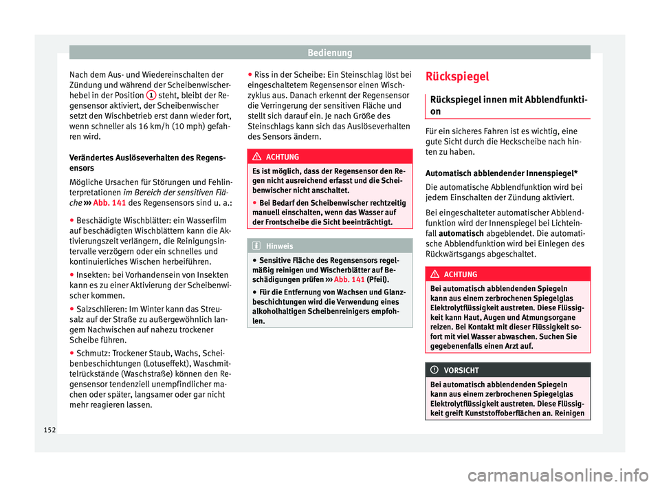Seat Ateca 2016 Betriebsanleitung (in German) Bedienung
Nach dem Aus- und Wiedereinschalten der
Zündu n
g u
nd während der Scheibenwischer-
hebel in der Position 1 steht, bleibt der Re-
g en
sen
sor aktiviert, der Scheibenwischer
setzt den W Seat Ateca 2016 Betriebsanleitung (in German) Bedienung
Nach dem Aus- und Wiedereinschalten der
Zündu n
g u
nd während der Scheibenwischer-
hebel in der Position 1 steht, bleibt der Re-
g en
sen
sor aktiviert, der Scheibenwischer
setzt den W