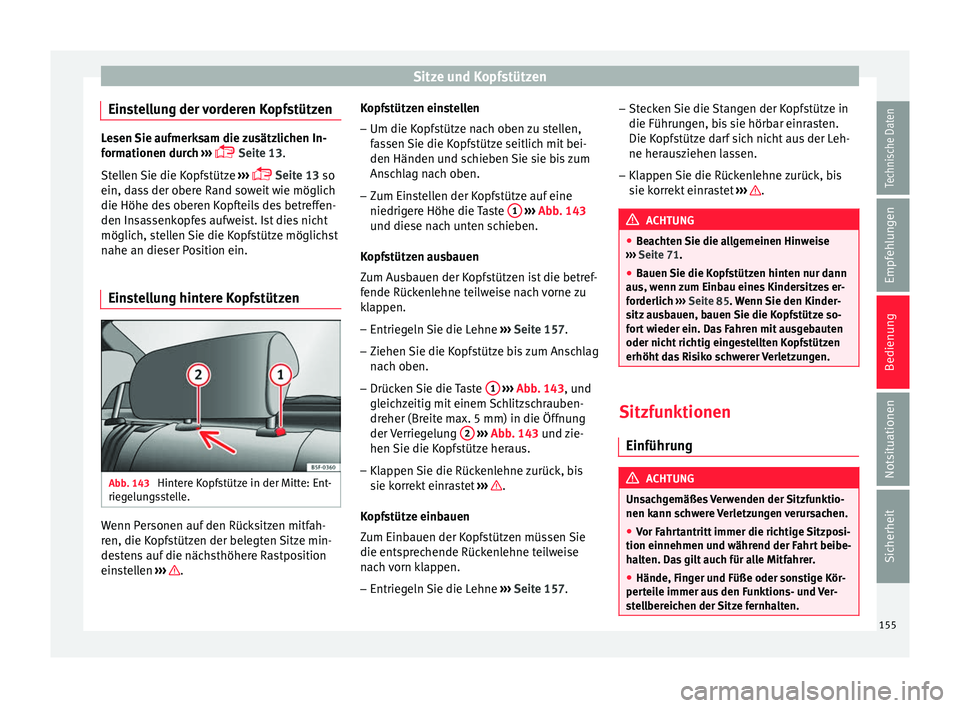 Seat Ateca 2016  Betriebsanleitung (in German) Sitze und Kopfstützen
Einstellung der vorderen Kopfstützen Lesen Sie aufmerksam die zusätzlichen In-
form
ationen dur
ch ››› 
 Seite 13
.
Stellen Sie die Kopfstütze  ››› 
 Seite 
