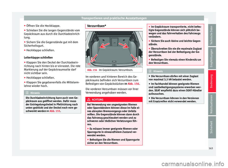 Seat Ateca 2016 Betriebsanleitung (in German) Transportieren und praktische Ausstattungen
● Öff nen
Sie die Hec
kklappe.
● Schieben Sie die langen Gegenstände vom
Gepäckr
aum aus durch die Durchladeeinrich-
tung.
● Sichern Sie die Gege Seat Ateca 2016 Betriebsanleitung (in German) Transportieren und praktische Ausstattungen
● Öff nen
Sie die Hec
kklappe.
● Schieben Sie die langen Gegenstände vom
Gepäckr
aum aus durch die Durchladeeinrich-
tung.
● Sichern Sie die Gege