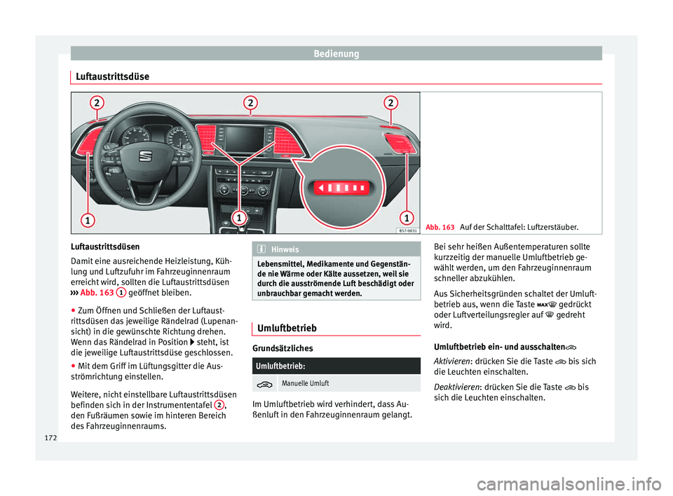 Seat Ateca 2016 Betriebsanleitung (in German) Bedienung
Luftaustrittsdüse Abb. 163
Auf der Schalttafel: Luftzerstäuber. Luftaustrittsdüsen
Damit
eine au
sr
eichende Heizleistung, Küh-
lung und Luftzufuhr im Fahrzeuginnenraum
erreicht wird, Seat Ateca 2016 Betriebsanleitung (in German) Bedienung
Luftaustrittsdüse Abb. 163
Auf der Schalttafel: Luftzerstäuber. Luftaustrittsdüsen
Damit
eine au
sr
eichende Heizleistung, Küh-
lung und Luftzufuhr im Fahrzeuginnenraum
erreicht wird,