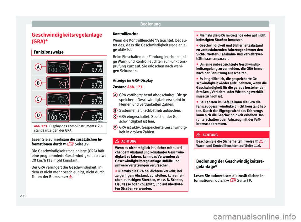Seat Ateca 2016 Betriebsanleitung (in German) Bedienung
Geschwindigkeitsregelanlage
(GRA)* Fu
nktion
sweiseAbb. 173
Display des Kombiinstruments: Zu-
s t
and
sanzeigen der GRA. Lesen Sie aufmerksam die zusätzlichen In-
f
orm
ationen dur
ch Seat Ateca 2016 Betriebsanleitung (in German) Bedienung
Geschwindigkeitsregelanlage
(GRA)* Fu
nktion
sweiseAbb. 173
Display des Kombiinstruments: Zu-
s t
and
sanzeigen der GRA. Lesen Sie aufmerksam die zusätzlichen In-
f
orm
ationen dur
ch