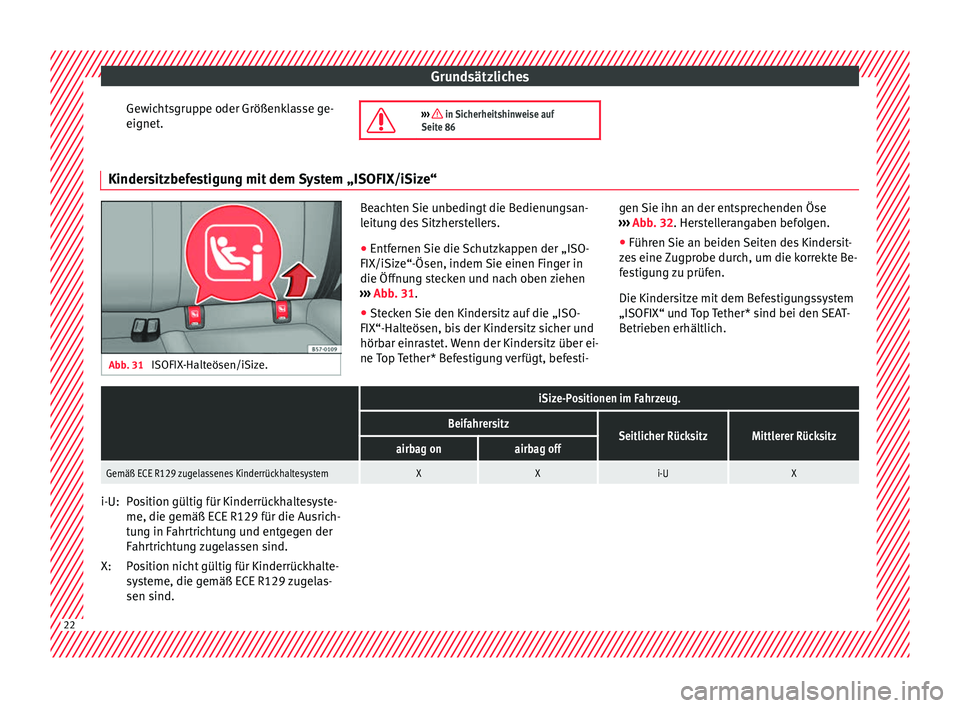 Seat Ateca 2016  Betriebsanleitung (in German) Grundsätzliches
Gewichtsgruppe oder Größenklasse ge-
eignet .
›››  in Sicherheitshinweise auf
Seite 86 Kindersitzbefestigung mit dem System „ISOFIX/iSize“
Abb. 31 
ISOFIX-Halteösen/iS