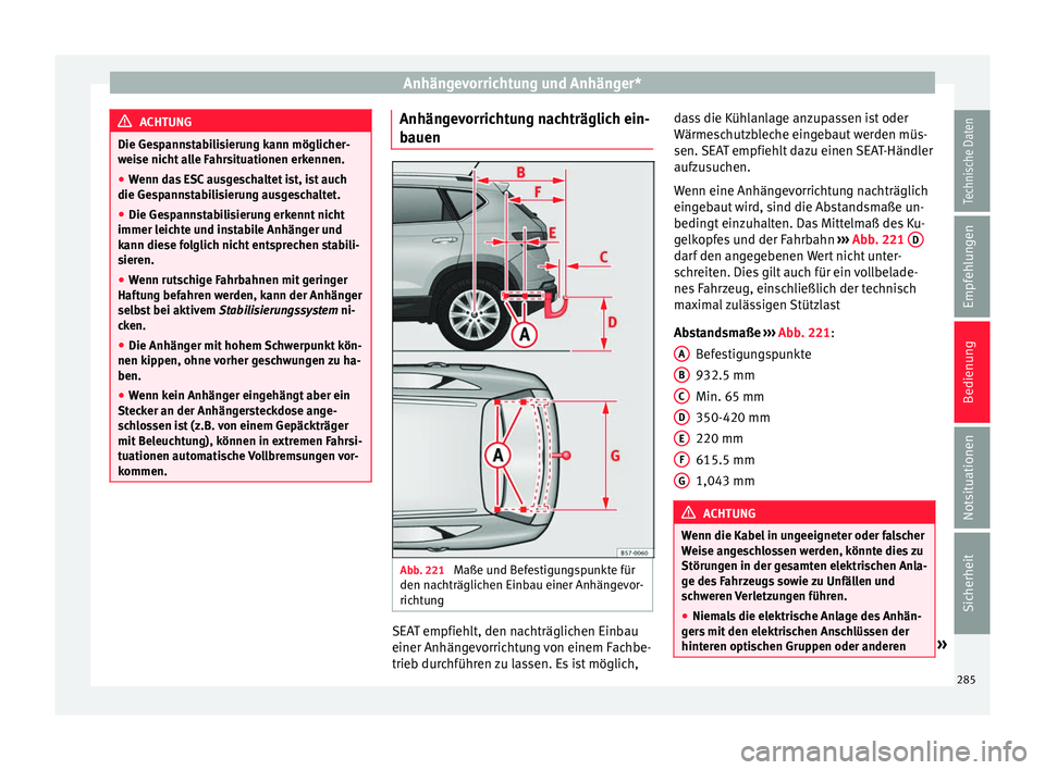 Seat Ateca 2016 Betriebsanleitung (in German) Anhängevorrichtung und Anhänger*
ACHTUNG
Die Gespannstabilisierung kann möglicher-
wei se nic
ht alle Fahrsituationen erkennen.
● Wenn das ESC ausgeschaltet ist, ist auch
die Gesp
annstabilisier Seat Ateca 2016 Betriebsanleitung (in German) Anhängevorrichtung und Anhänger*
ACHTUNG
Die Gespannstabilisierung kann möglicher-
wei se nic
ht alle Fahrsituationen erkennen.
● Wenn das ESC ausgeschaltet ist, ist auch
die Gesp
annstabilisier