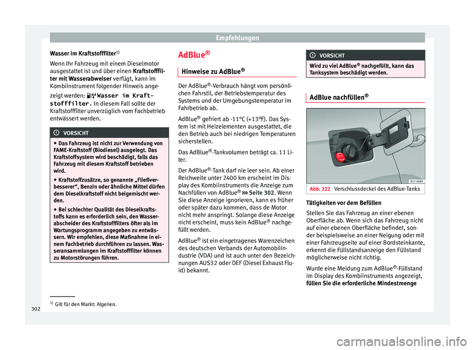 Seat Ateca 2016 Betriebsanleitung (in German) Empfehlungen
Wasser im Kraftstofffilter 1)
W enn Ihr F
ahr
zeug mit einem Dieselmotor
ausgestattet ist und über einen Kraftstofffil-
ter mit Wasserabweiser verfügt, kann im
Kombiinstrument folgend Seat Ateca 2016 Betriebsanleitung (in German) Empfehlungen
Wasser im Kraftstofffilter 1)
W enn Ihr F
ahr
zeug mit einem Dieselmotor
ausgestattet ist und über einen Kraftstofffil-
ter mit Wasserabweiser verfügt, kann im
Kombiinstrument folgend