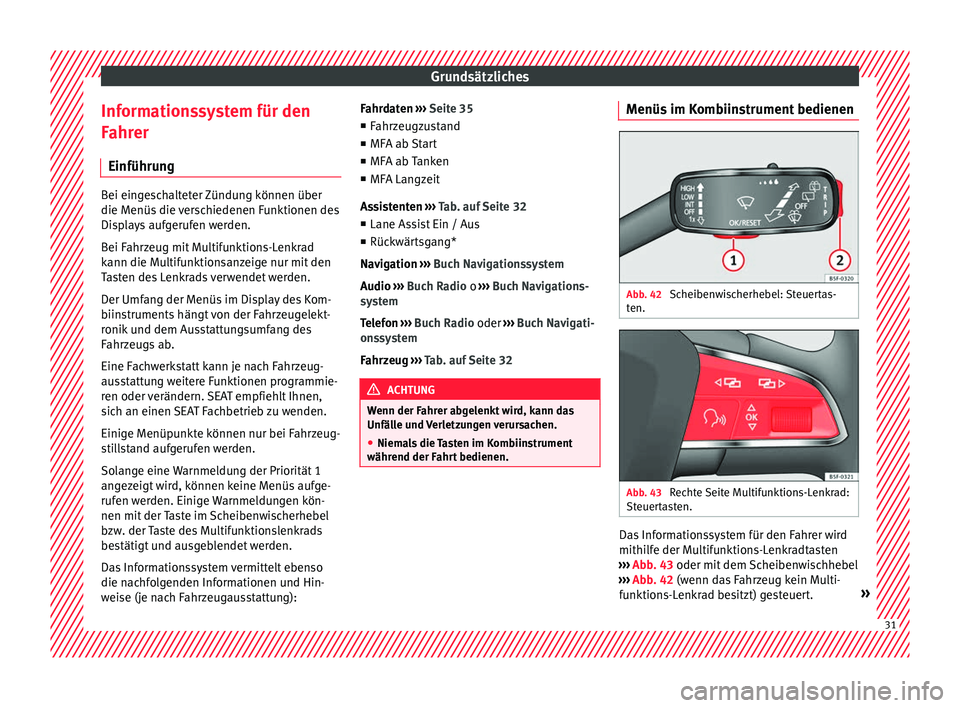 Seat Ateca 2016 Betriebsanleitung (in German) Grundsätzliches
Informationssystem für den
F ahr
er
Einführu
ngBei eingeschalteter Zündung können über
die Menüs
die
verschiedenen Funktionen des
Displays aufgerufen werden.
Bei Fahrzeug mit Seat Ateca 2016 Betriebsanleitung (in German) Grundsätzliches
Informationssystem für den
F ahr
er
Einführu
ngBei eingeschalteter Zündung können über
die Menüs
die
verschiedenen Funktionen des
Displays aufgerufen werden.
Bei Fahrzeug mit