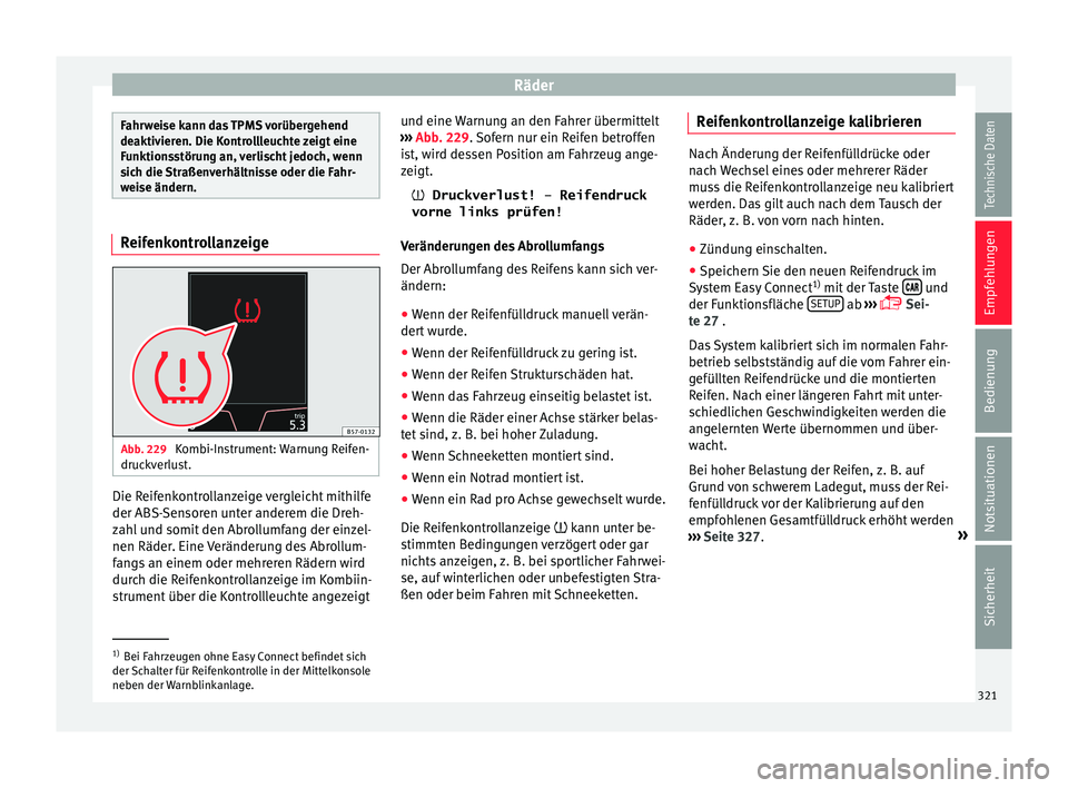 Seat Ateca 2016 Betriebsanleitung (in German) Räder
Fahrweise kann das TPMS vorübergehend
deaktiv
ier
en. Die Kontrollleuchte zeigt eine
Funktionsstörung an, verlischt jedoch, wenn
sich die Straßenverhältnisse oder die Fahr-
weise ändern. R Seat Ateca 2016 Betriebsanleitung (in German) Räder
Fahrweise kann das TPMS vorübergehend
deaktiv
ier
en. Die Kontrollleuchte zeigt eine
Funktionsstörung an, verlischt jedoch, wenn
sich die Straßenverhältnisse oder die Fahr-
weise ändern. R