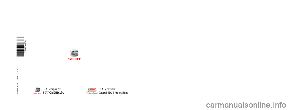 Seat Ateca 2016  Betriebsanleitung (in German) BETRIEBSANLEITUNG
Ateca
Alemán  575012705BC  (11.16)   
575012705BC
Ateca  Alemán  (11.16)
SEAT empfiehlt
SEAT ORIGINALÖL
SEAT empfiehlt
Castrol EDGE Professional  